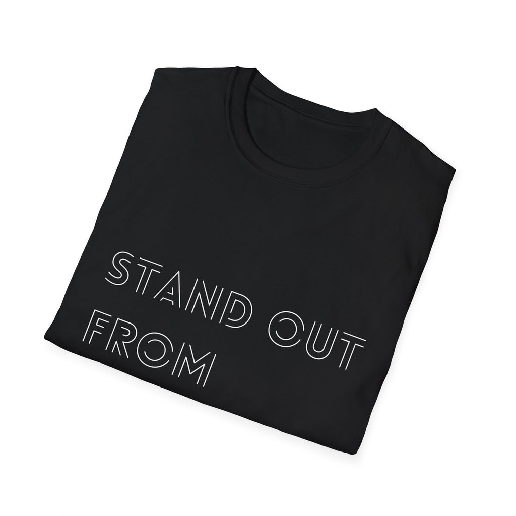 T-Shirt - Stand Out From The Rest